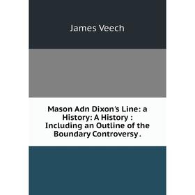 

Книга Mason Adn Dixon's Line: a History: A History: Including an Outline of the Boundary Controversy