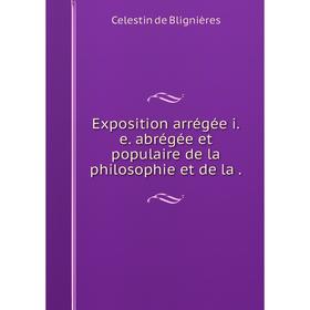 

Книга Exposition arrégée i.e. abrégée et populaire de la philosophie et de la