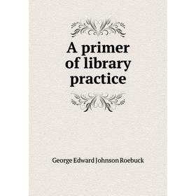 

Книга A primer of library practice