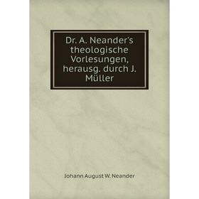 

Книга Dr. A. Neander's theologische Vorlesungen, herausg. durch J. Müller