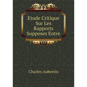 

Книга Etude Critique Sur Les Rapports Supposes Entre
