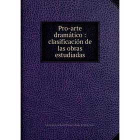 

Книга Pro-arte dramático: clasificación de las obras estudiadas