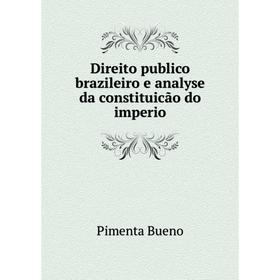 

Книга Direito publico brazileiro e analyse da constituicão do imperio