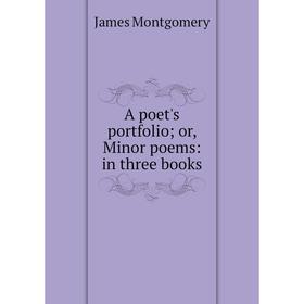 

Книга A poet's portfolio; or, Minor poems: in three books