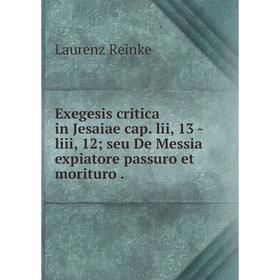 

Книга Exegesis critica in Jesaiae cap. lii, 13 - liii, 12; seu De Messia expiatore passuro et morituro