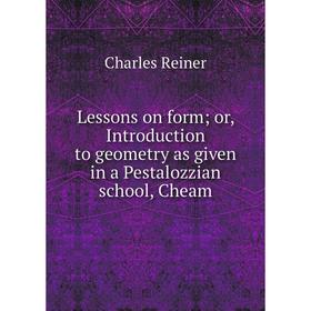 

Книга Lessons on form; or, Introduction to geometry as given in a Pestalozzian school, Cheam