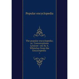 

Книга The popular encyclopedia; or, 'Conversations Lexicon': ed. by A. Whitelaw from the Encyclopedia9