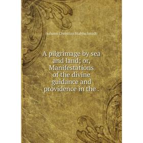 

Книга A pilgrimage by sea and land; or, Manifestations of the divine guidance and providence in the