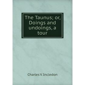 

Книга The Taunus; or, Doings and undoings, a tour