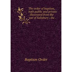 

Книга The order of baptism, both public and privateillustrated from the 'use of Salisbury'; the