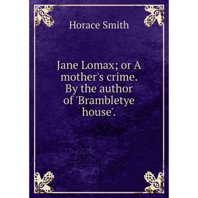 

Книга Jane Lomax; or A mother's crime. By the author of 'Brambletye house'