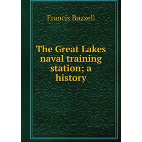 

Книга The Great Lakes naval training station; a history