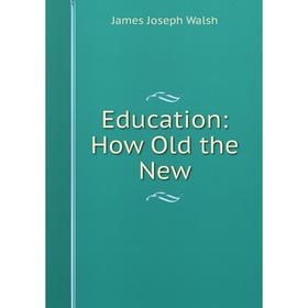 

Книга Education: How Old the New