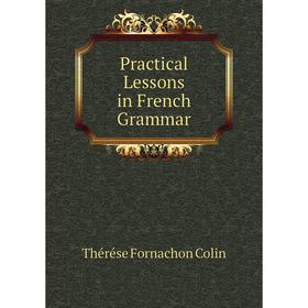 

Книга Practical Lessons in French Grammar