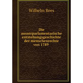 

Книга Die ausserparlamentarische entstehungsgeschichte der menschenrechte von 1789