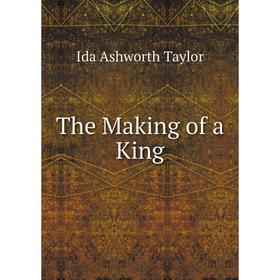 

Книга The Making of a King