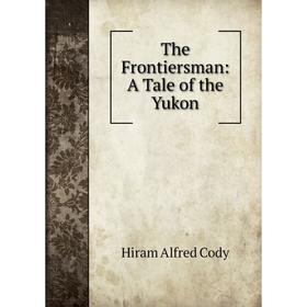 

Книга The Frontiersman: A Tale of the Yukon