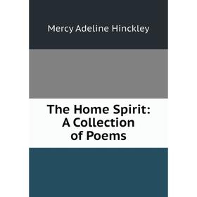 

Книга The Home Spirit: A Collection of Poems