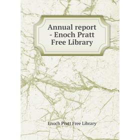 

Книга Annual report - Enoch Pratt Free Library
