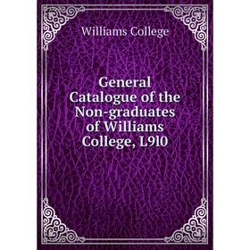 

Книга General Catalogue of the Non-graduates of Williams College, L910
