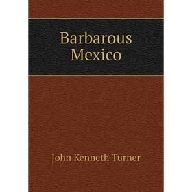 

Книга Barbarous Mexico