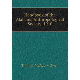 

Книга Handbook of the Alabama Anthropological Society, 1910