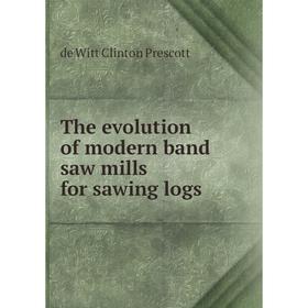 

Книга The eVolution of modern band saw mills for sawing logs