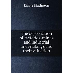 

Книга The depreciation of factories, mines and industrial undertakings and their valuation
