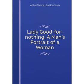 

Книга Lady Good-for-nothing: A Man's Portrait of a Woman