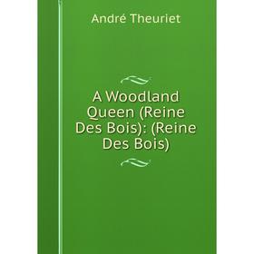 

Книга A Woodland Queen (Reine Des Bois): (Reine Des Bois)