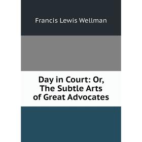 

Книга Day in Court: Or, The Subtle Arts of Great Advocates