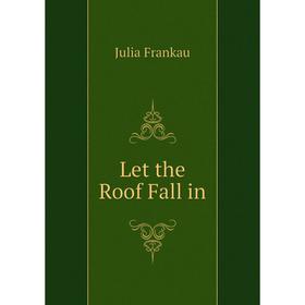 

Книга Let the Roof Fall in