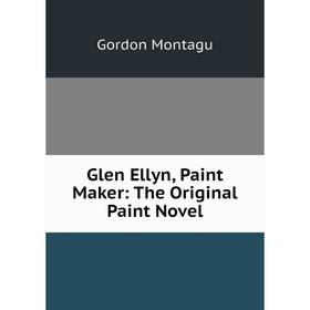 

Книга Glen Ellyn, Paint Maker: The Original Paint Novel