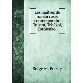 

Книга Les maîtres du roman russe contemporain: Tolstoï, Tchékof, Korolenko