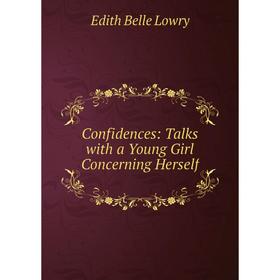 

Книга Confidences: Talks with a Young Girl Concerning Herself