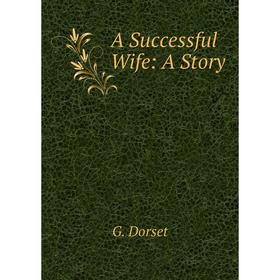 

Книга A Successful Wife: A Story