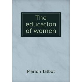 

Книга The education of women