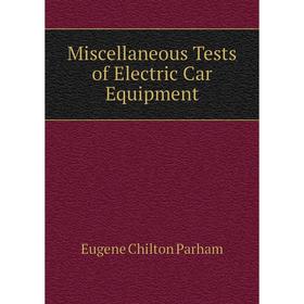 

Книга Miscellaneous Tests of Electric Car Equipment