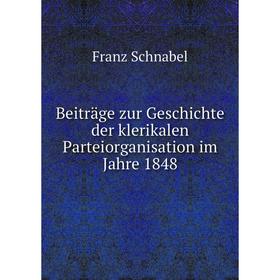 

Книга Beiträge zur Geschichte der klerikalen Parteiorganisation im Jahre 1848