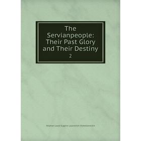 

Книга The Servianpeople: Their Past Glory and Their Destiny 2