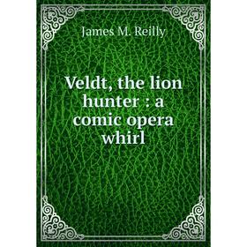 

Книга Veldt, the lion hunter: a comic opera whirl