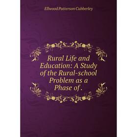 

Книга Rural Life and Education: A Study of the Rural-school Problem as a Phase of