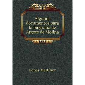 

Книга Algunos documentos para la biografía de Argote de Molina