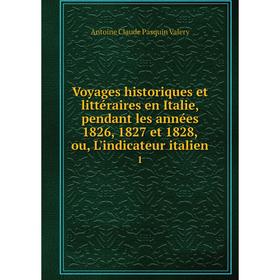 

Книга Voyages historiques et littéraires en Italie, pendant les années 1826, 1827 et 1828, ou, L'indicateur italien 1