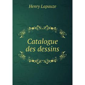 

Книга Catalogue des dessins