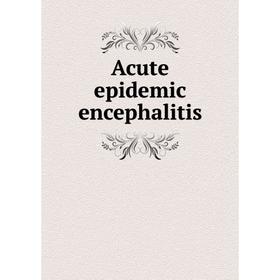 

Книга Acute epidemic encephalitis