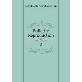 

Книга Bulletin: Reproduction series 5