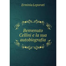 

Книга Benvenuto Cellini e la sua autobiografia