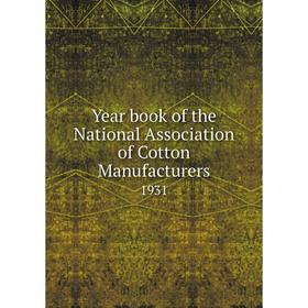 

Книга Year book of the National Association of Cotton Manufacturers 1931