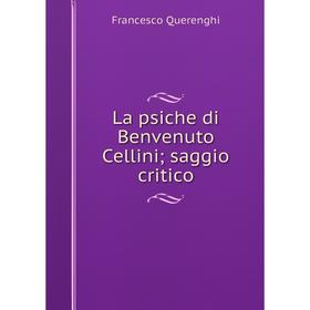 

Книга La psiche di Benvenuto Cellini; saggio critico